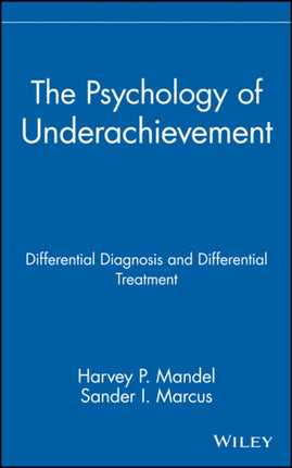 The Psychology of Underachievement: Differential Diagnosis and Differential Treatment