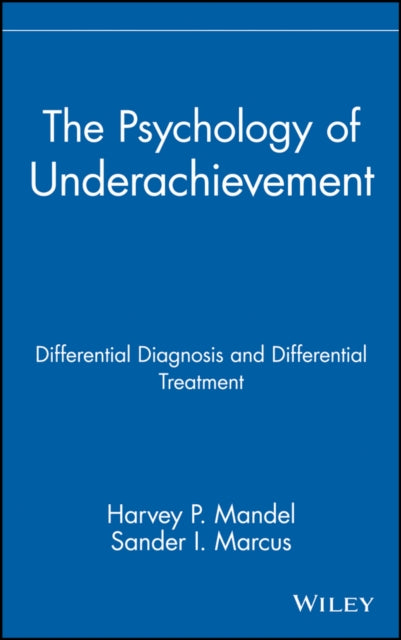 The Psychology of Underachievement: Differential Diagnosis and Differential Treatment