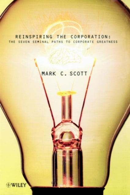 Reinspiring the Corporation: The Seven Seminal Paths to Corporate Greatness