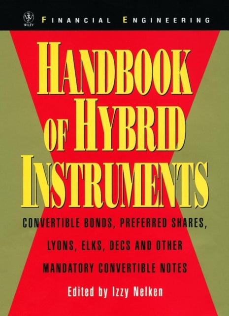 Handbook of Hybrid Instruments: Convertible Bonds, Preferred Shares, Lyons, ELKS, DECS and other Mandatory Convertible Notes