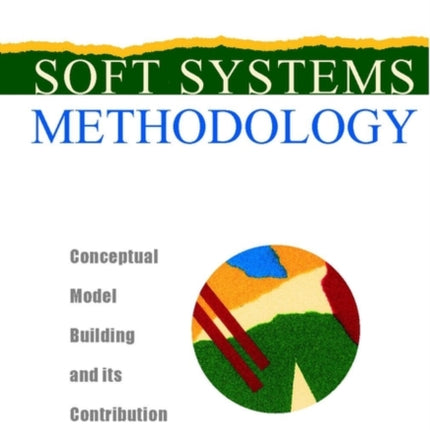 Soft Systems Methodology: Conceptual Model Building and Its Contribution