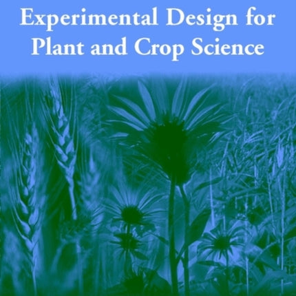 Practical Statistics and Experimental Design for Plant and Crop Science