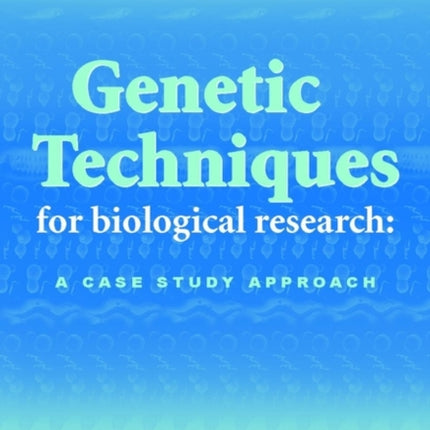 Genetic Techniques for Biological Research: A Case Study Approach