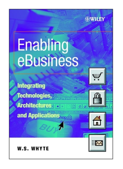 Enabling eBusiness Integrating Technologies