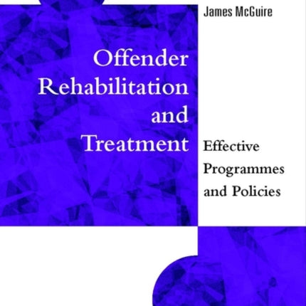 Offender Rehabilitation and Treatment: Effective Programmes and Policies to Reduce Re-offending