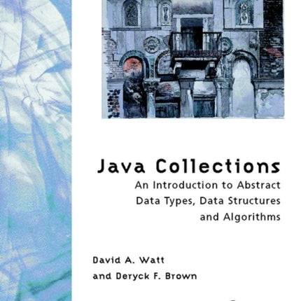 Java Collections: An Introduction to Abstract Data Types, Data Structures and Algorithms