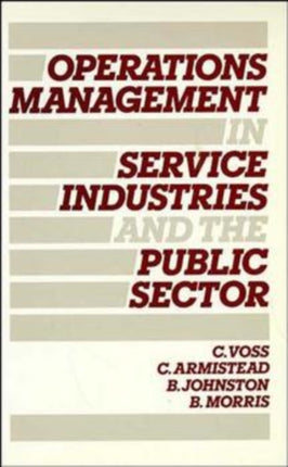 Operations Management in Service Industries and the Public Sector: Text and Cases