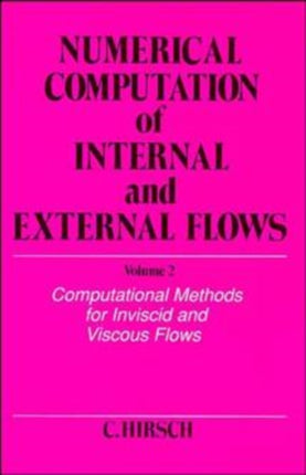 Numerical Computation of Internal and External Flows, Volume 2: Computational Methods for Inviscid and Viscous Flows