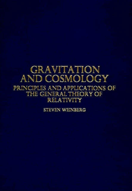 Gravitation and Cosmology: Principles and Applications of the General Theory of Relativity