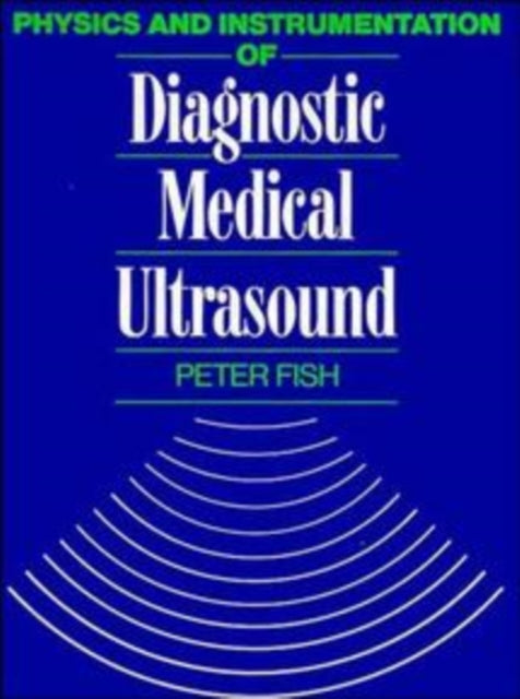 Physics and Instrumentation of Diagnostic Medical Ultrasound