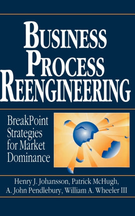 Business Process Reengineering: Breakpoint Strategies for Market Dominance