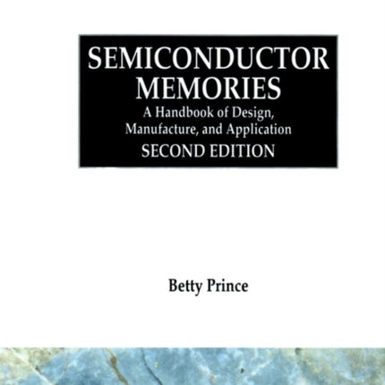 Semiconductor Memories: A Handbook of Design, Manufacture and Application