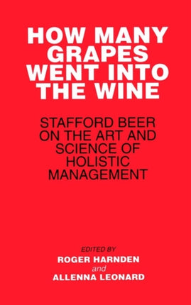 How Many Grapes Went into the Wine: Stafford Beer on the Art and Science of Holistic Management