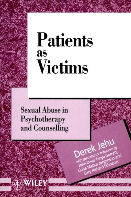 Patients as Victims: Sexual Abuse in Psychotherapy and Counselling