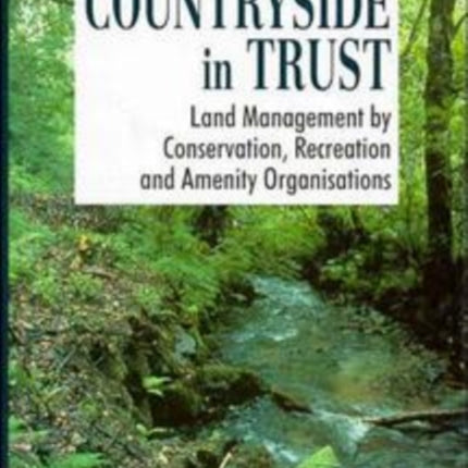 Countryside in Trust: Land Management by Conservation, Recreation and Amenity Organisations