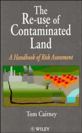 The Re-Use of Contaminated Land: A Handbook of Risk Assessement