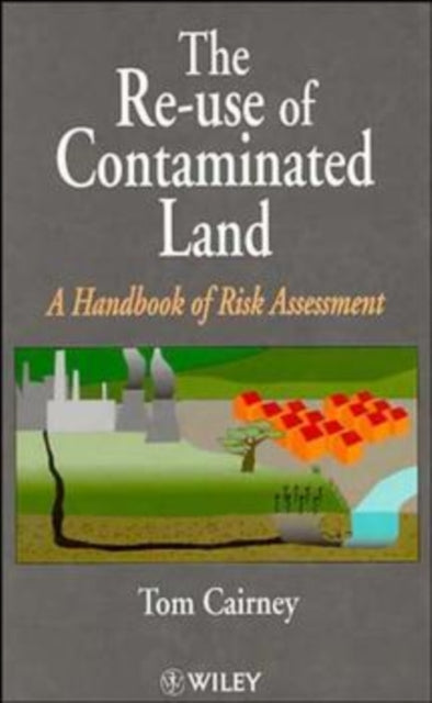 The Re-Use of Contaminated Land: A Handbook of Risk Assessement