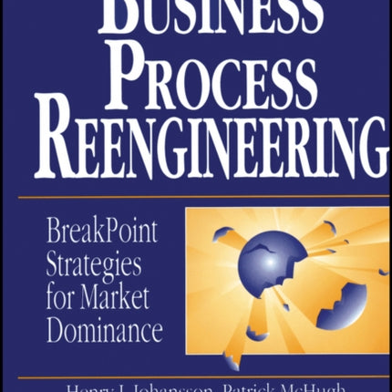 Business Process Reengineering: Breakpoint Strategies for Market Dominance