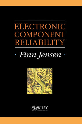 Electronic Component Reliability: Fundamentals, Modelling, Evaluation, and Assurance