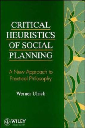 Critical Heuristics of Social Planning: A New Approach to Practical Philosophy