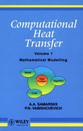 Computational Heat Transfer, Volume 1: Mathematical Modelling