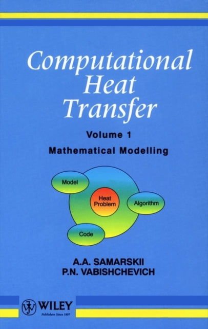 Computational Heat Transfer, Volume 1: Mathematical Modelling