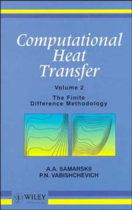 Computational Heat Transfer, Volume 2: The Finite Difference Methodology