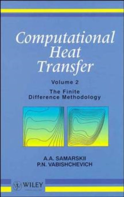 Computational Heat Transfer, Volume 2: The Finite Difference Methodology