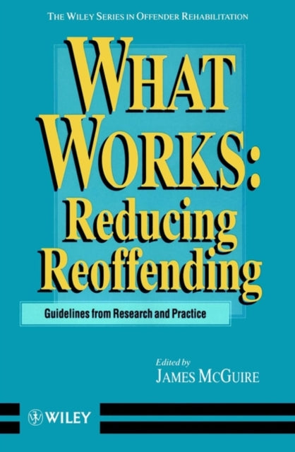 What Works: Reducing Reoffending Guidelines from Research and Practice