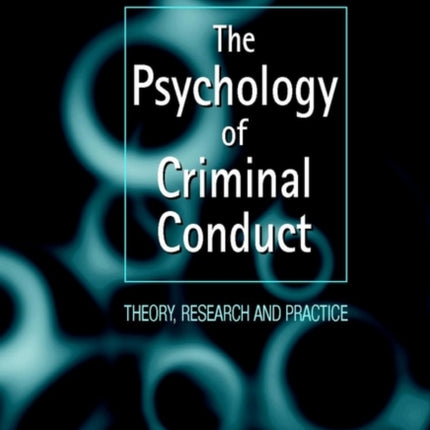 The Psychology of Criminal Conduct: Theory, Research and Practice