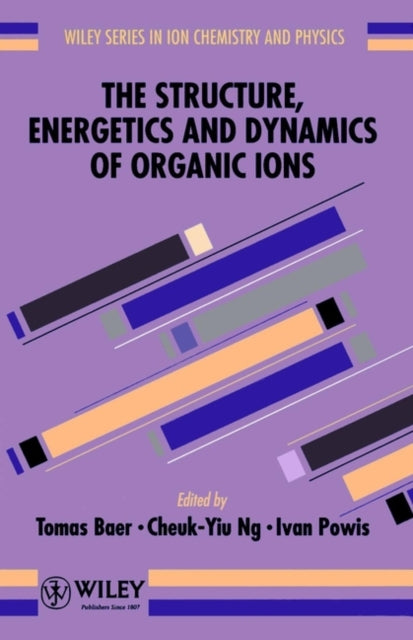 The Structure, Energetics and Dynamics of Organic Ions