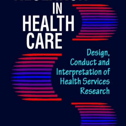 Research in Health Care: Design, Conduct and Interpretation of Health Services Research