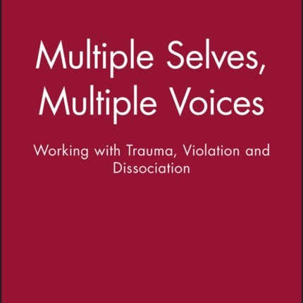 Multiple Selves, Multiple Voices: Working with Trauma, Violation and Dissociation