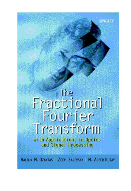 The Fractional Fourier Transform: with Applications in Optics and Signal Processing