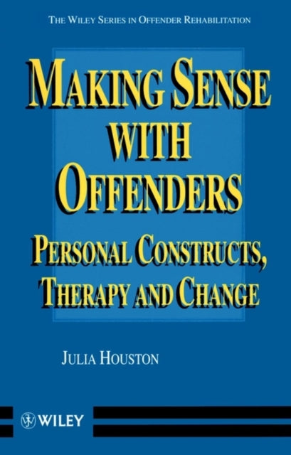 Making Sense with Offenders: Personal Constructs, Therapy and Change