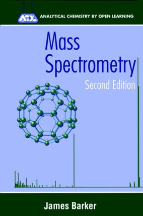 Mass Spectrometry: Analytical Chemistry by Open Learning