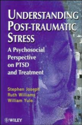 Understanding Post-Traumatic Stress: A Psychosocial Perspective on PTSD and Treatment