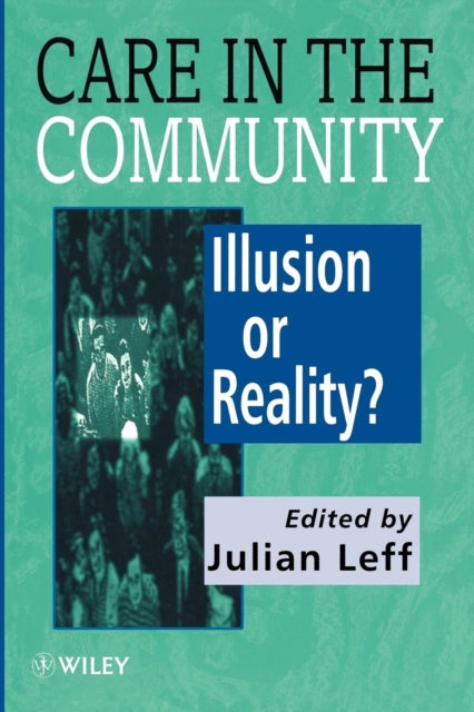 Care in the Community: Illusion or Reality?