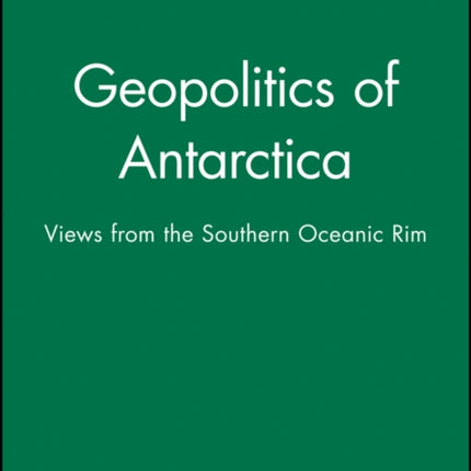 Geopolitics of Antarctica: Views from the Southern Oceanic Rim