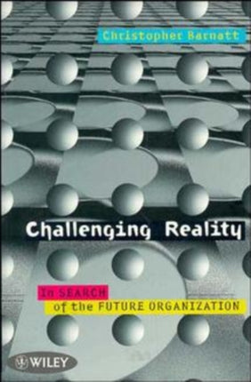 Challenging Reality: In Search of the Future Organization