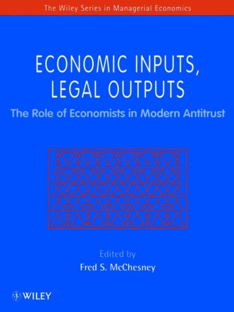 Economic Inputs, Legal Outputs: The Role of Economists in Modern Antitrust