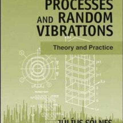 Stochastic Processes and Random Vibrations: Theory and Practice