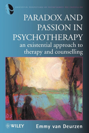 Paradox and Passion in Psychotherapy: An Existential Approach to Therapy and Counselling