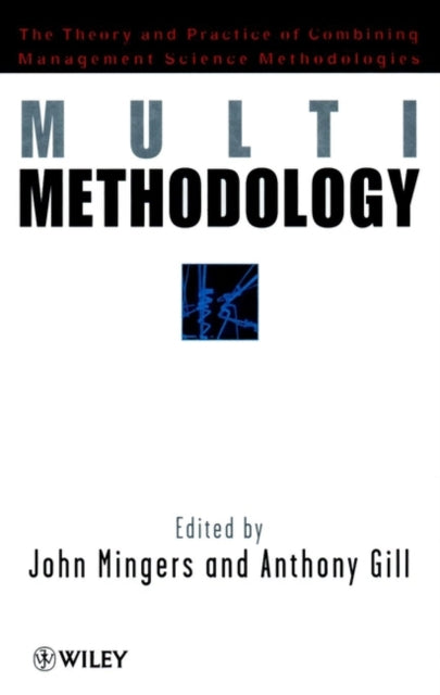 Multimethodology: Towards Theory and Practice and Mixing and Matching Methodologies