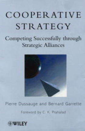 Cooperative Strategy: Competing Successfully Through Strategic Alliances