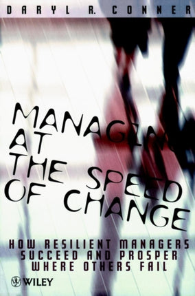 Managing at the Speed of Change: How Resilient Managers Succeed and Prosper Where Others Fail