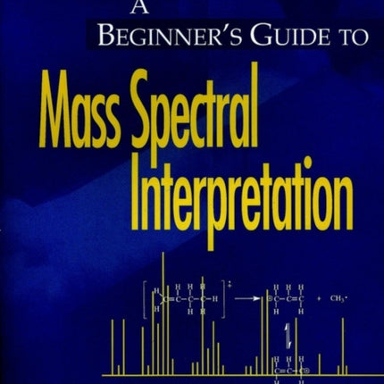 A Beginners Guide to Mass Spectral Interpretation