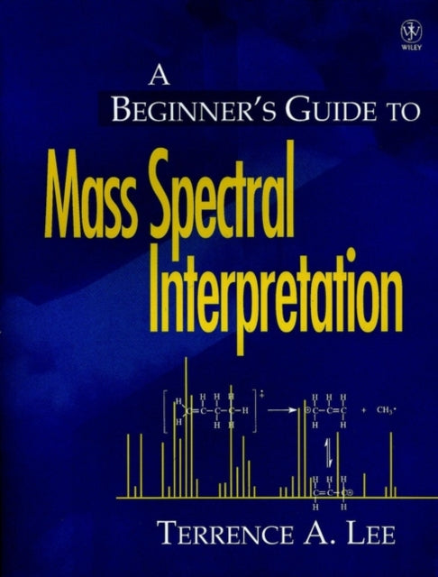 A Beginners Guide to Mass Spectral Interpretation