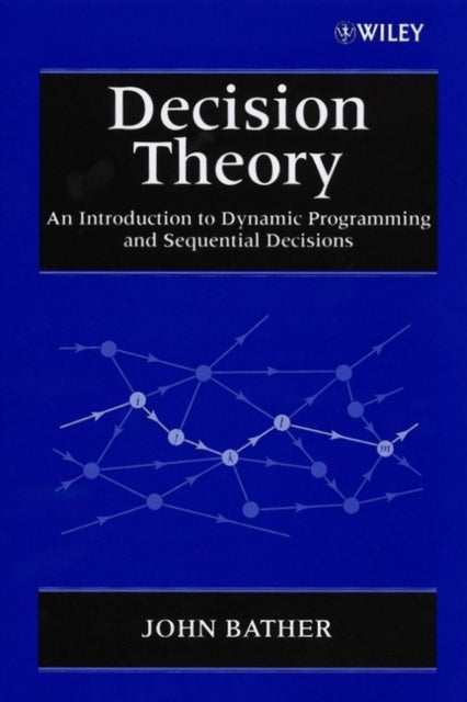 Decision Theory: An Introduction to Dynamic Programming and Sequential Decisions