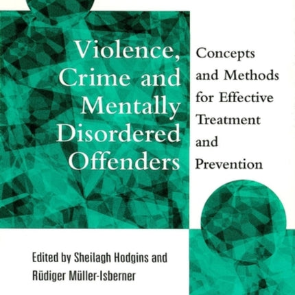 Violence, Crime and Mentally Disordered Offenders: Concepts and Methods for Effective Treatment and Prevention